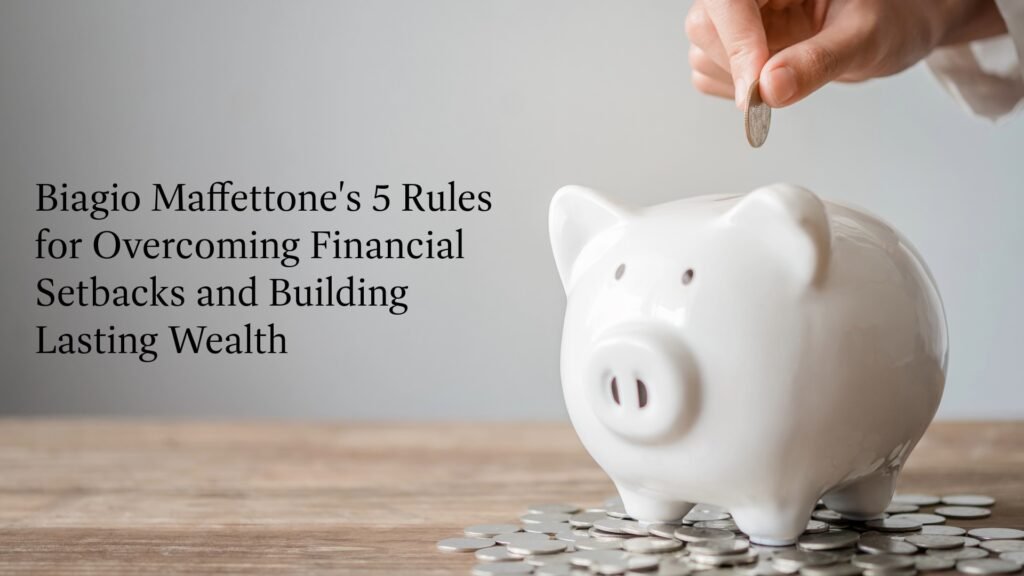 A white ceramic piggy bank sitting on a pile of silver coins as a hand deposits a coin, featuring the text overlay: Biagio Maffettone's 5 Rules for Overcoming Financial Setbacks and Building Lasting Wealth.